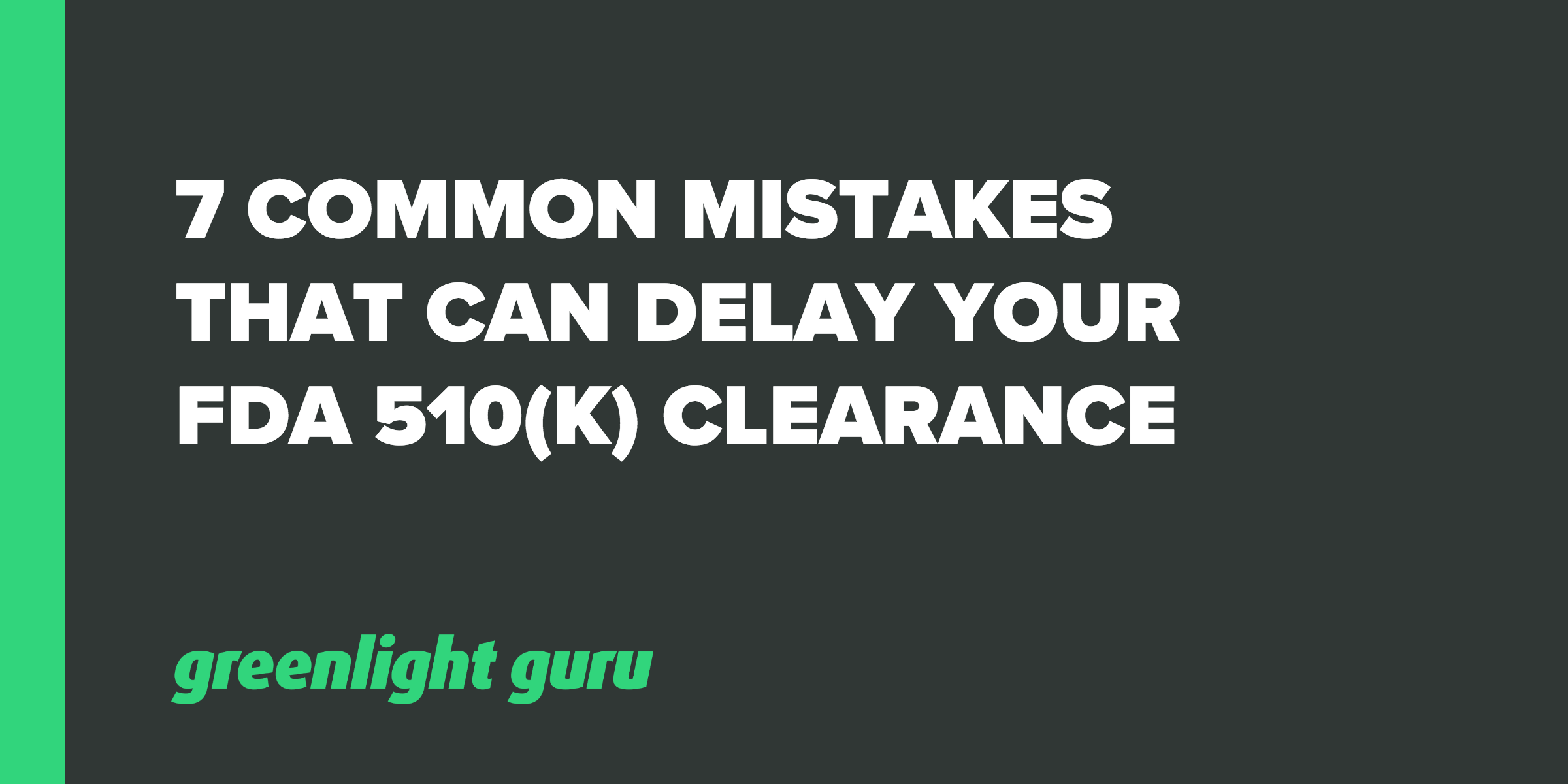 7 Common Mistakes That Can Delay Your FDA 510(k) Clearance